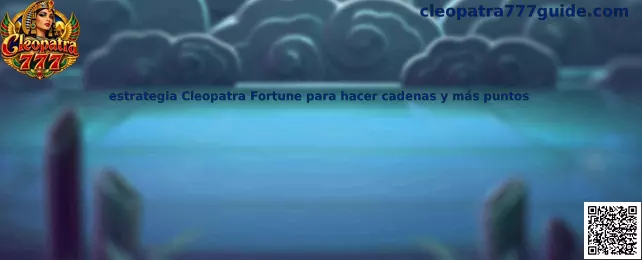 Estrategia Cleopatra Fortune para hacer cadenas y más puntos