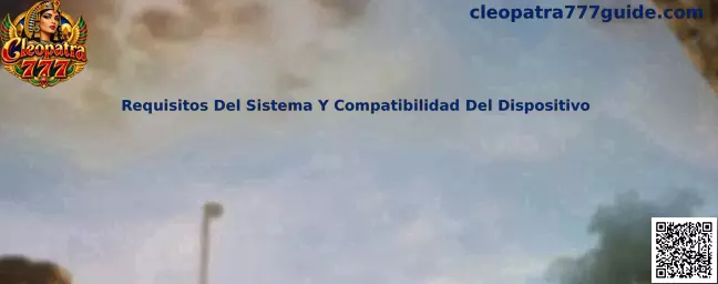Guía de requisitos del sistema y compatibilidad del dispositivo para Cleopatra 777