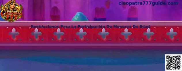 Guía de Cleopatra 777 sobre restricciones para la participación de menores de edad