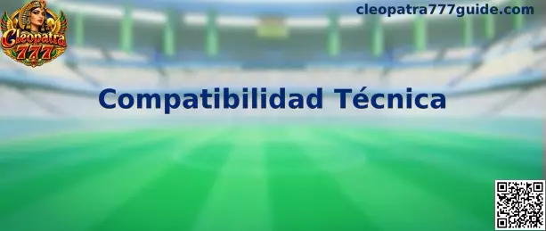 Compatibilidad Técnica de Cleopatra 777