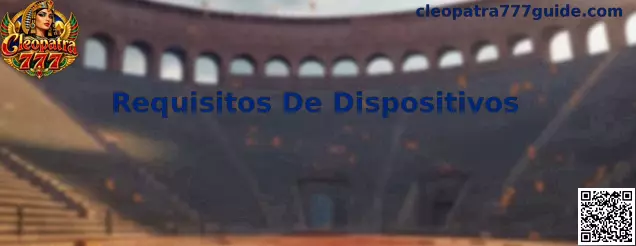 Requisitos De Dispositivos para Cleopatra 777 en México