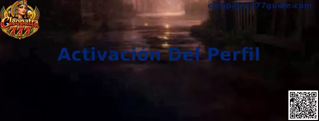 Guía visual sobre la Activación Del Perfil en Cleopatra 777