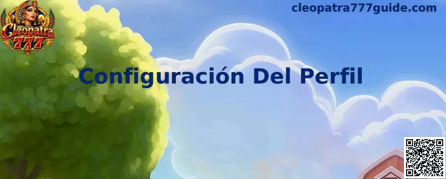 Guía visual de Configuración Del Perfil en Cleopatra 777
