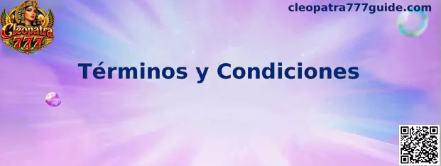 Información sobre los Términos y Condiciones de Cleopatra 777